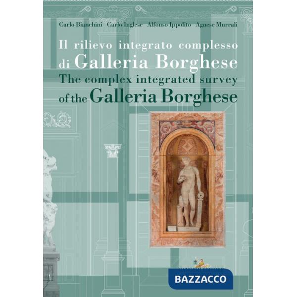 Rilievo integrato complesso di Galleria Borghese-The complex integrated survey of the Galleria Borghese. Testo inglese a fronte 