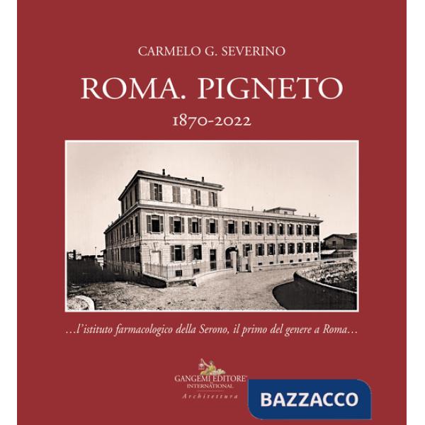 Roma. Pigneto 1870-2022 «...l'istituto farmacologico della Serono, il primo del genere a Roma...»