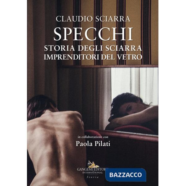 Specchi. Storia degli Sciarra imprenditori del vetro