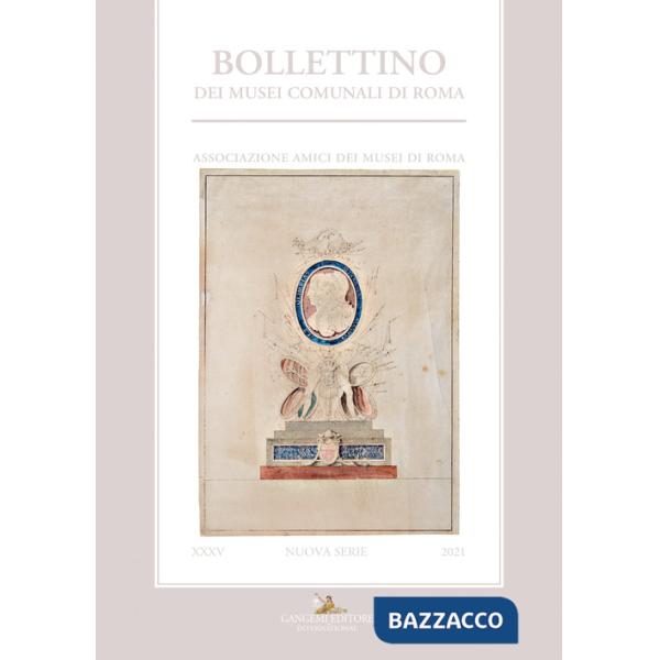 Bollettino dei Musei comunali di Roma. Nuova serie (2021). Vol. 35