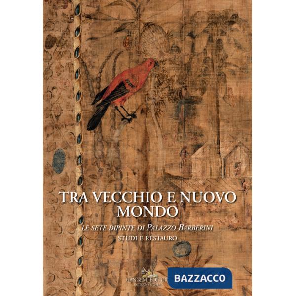 Tra vecchio e nuovo mondo Le sete dipinte di Palazzo Barberini. Studi e restauro