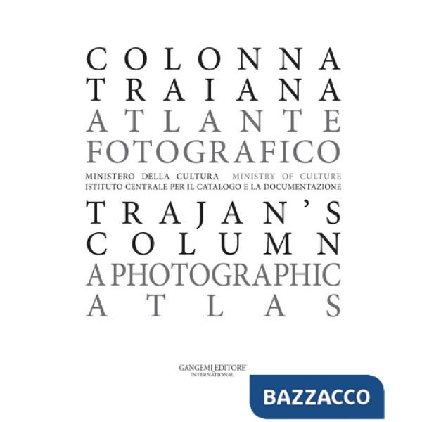 Colonna Traiana. Atlante fotografico-Trajan's column. A photographic atlas. Ediz. bilingue