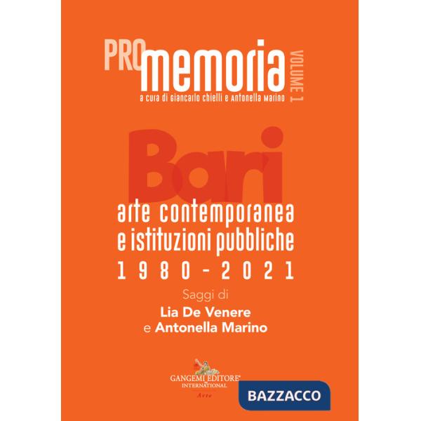 PROmemoria. Bari. Arte contemporanea e istituzioni pubbliche 1980-2021. Vol. 1