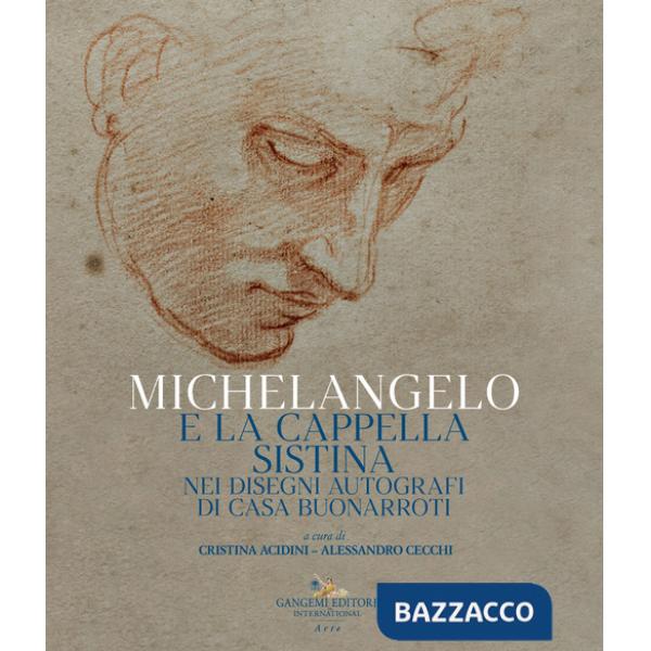 Michelangelo e la Cappella Sistina nei disegni autografi di casa Buonarroti. Catalogo della mostra (Riva del Garda, 6 agosto-23 
