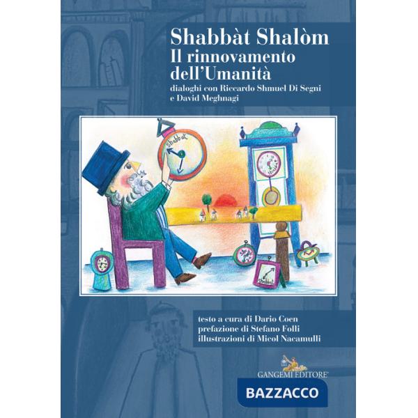 Shabbàt Shalòm. Il rinnovamento dell'Umanità. Dialoghi con Riccardo Shmuel Di Segni e David Meghnagi