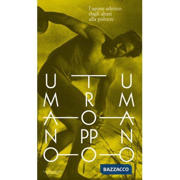 Umano troppo umano. L'agone atletico dagli altari alla polvere. Testo inglese a fronte