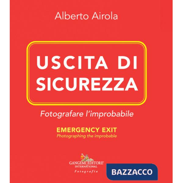 Uscita di sicurezza. Fotografare l'improbabile-Emergency exit. Photographing the improbable. Ediz. bilingue