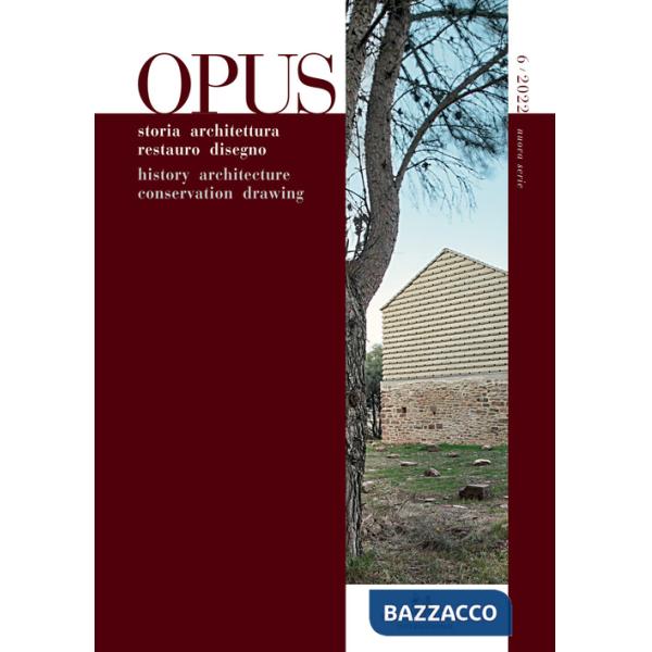 Opus. Quaderno di storia architettura restauro disegno-Journal of history architecture conservation drawing (2022). Vol. 6