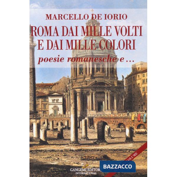 Roma dai mille volti e dai mille colori. Poesie romanesche e...