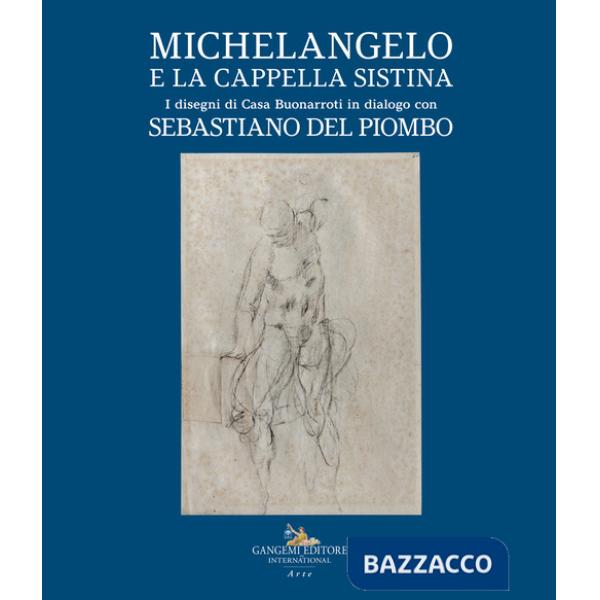 Michelangelo e la Cappella Sistina. I disegni di Casa Buonarroti in dialogo con Sebastiano del Piombo