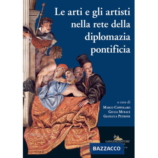 Arti e gli artisti nella rete della diplomazia pontificia (Le)