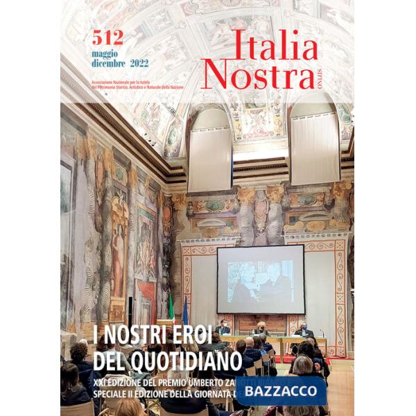 Italia nostra (2022). Vol. 512: I nostri eroi del quotidiano. Mag-dic 2022