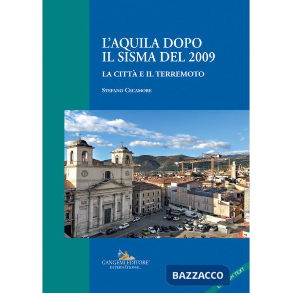 Aquila dopo il sisma del 2009. La città e il terremoto (L')