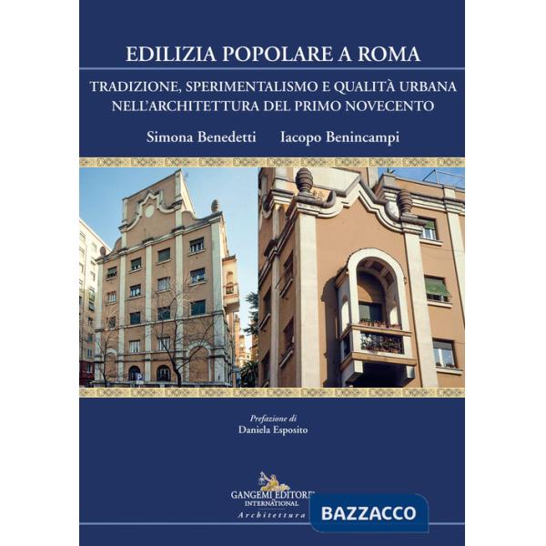 Edilizia popolare a Roma. Tradizione, sperimentalismo e qualità urbana nell'architettura del primo Novecento