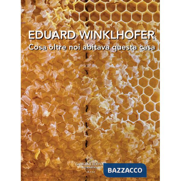Eduard Winklhofer. Cosa oltre noi abitava questa casa. Ediz. italiana e tedesca