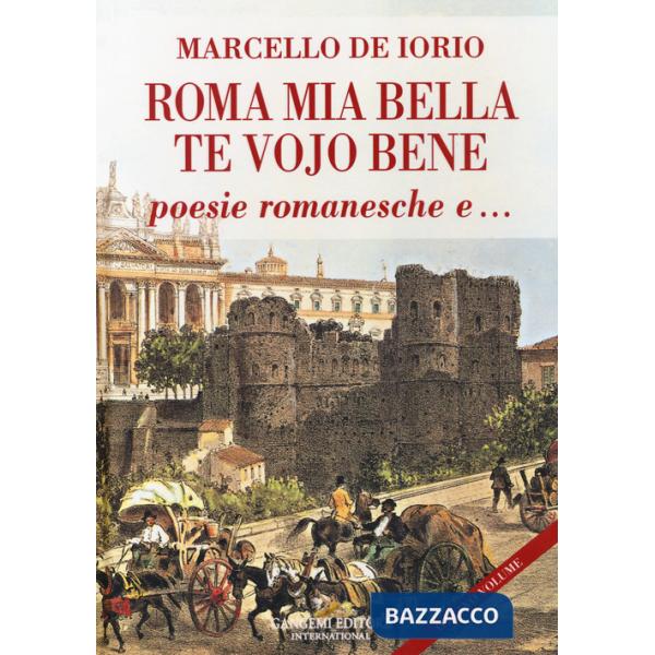 Roma mia bella. Te vojo bene. Poesie romanesche e...