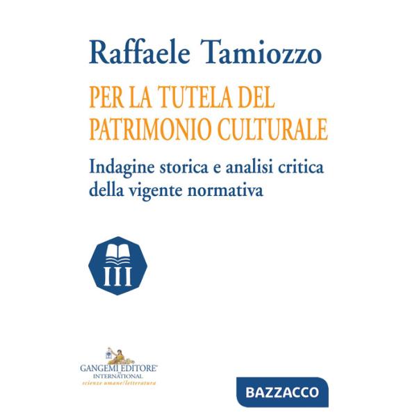 Per la tutela del patrimonio culturale. Indagine storica e analisi critica della vigente normativa