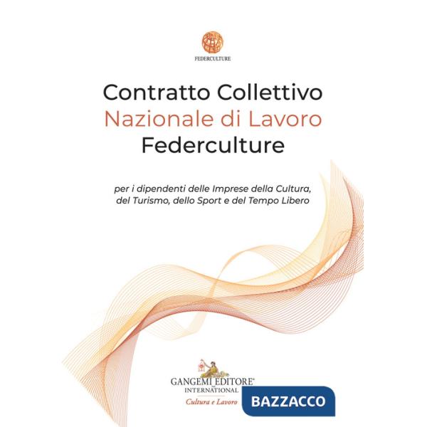 Contratto Collettivo Nazionale di Lavoro Federculture per i dipendenti delle Imprese della Cultura, del Turismo, dello Sport e d