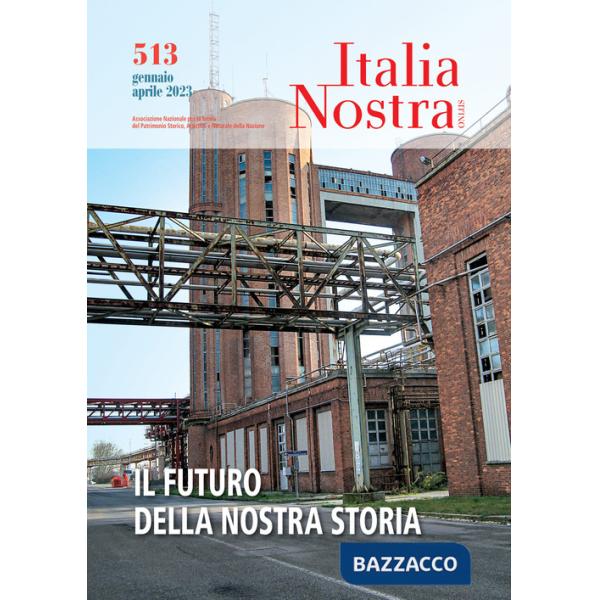 Italia nostra (2023). Vol. 513: Il futuro della nostra storia
