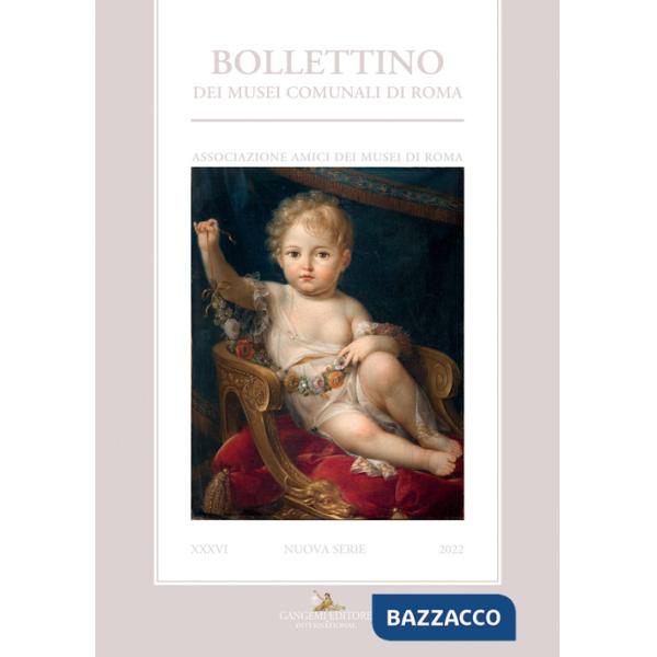 Bollettino dei Musei comunali di Roma. Nuova serie (2022). Vol. 36
