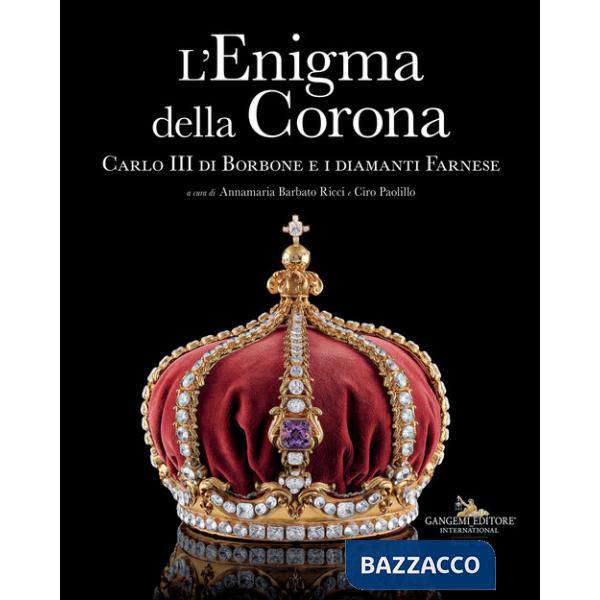 Enigma della corona. Carlo III di Borbone e i diamanti Farnese (L')