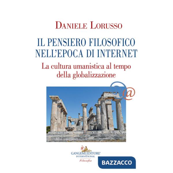 Pensiero filosofico nell'epoca di Internet. La cultura umanistica al tempo della globalizzazione (Il)