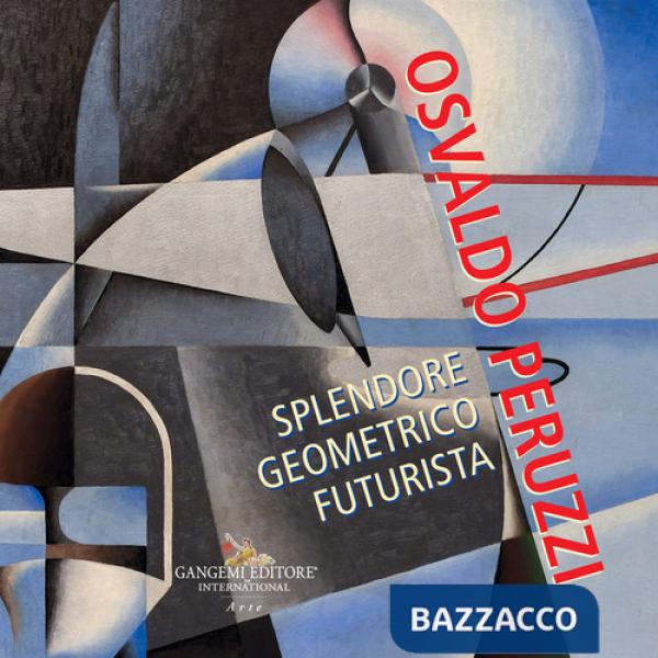 Osvaldo Peruzzi. Splendore geometrico futurista