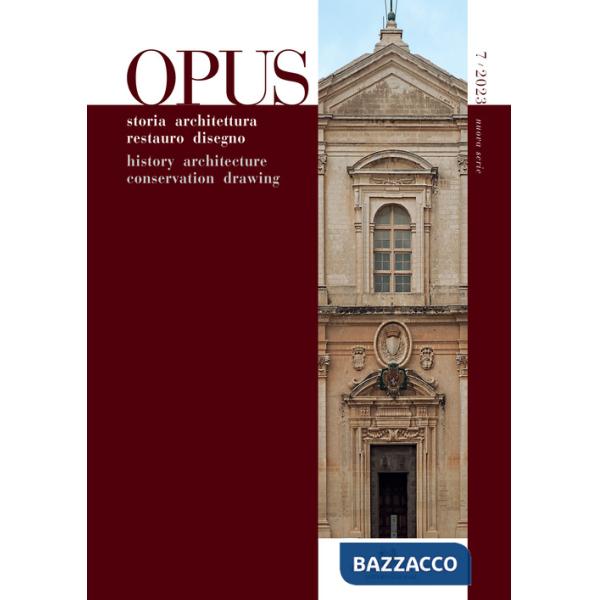 Opus. Quaderno di storia architettura restauro disegno-Journal of history architecture conservation drawing (2023). Vol. 7