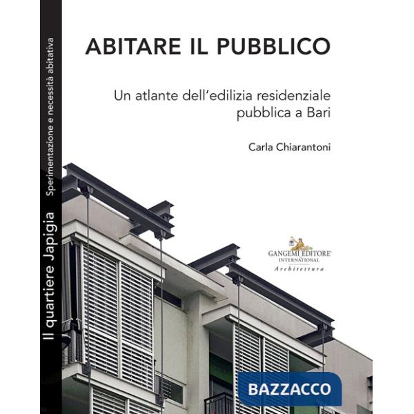 Abitare il pubblico. Un atlante dell'edilizia residenziale pubblica a Bari