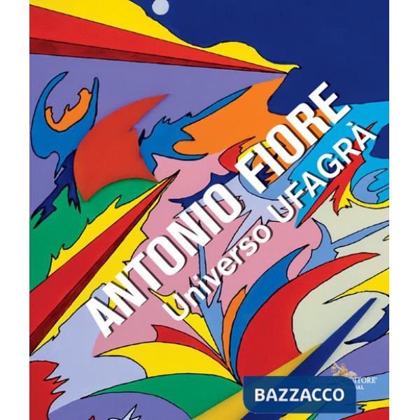 Antonio Fiore. Universo Ufagrà. Catalogo della mostra (Roma, 9-30 settembre 2023)
