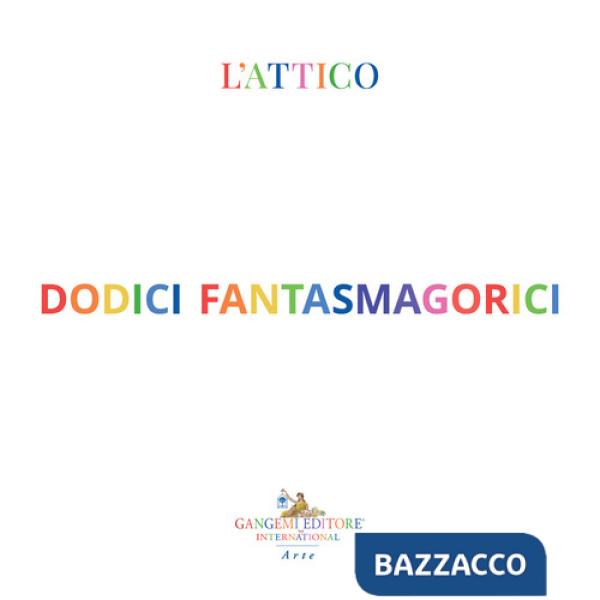 Dodici fantasmagorici. Ediz. a colori