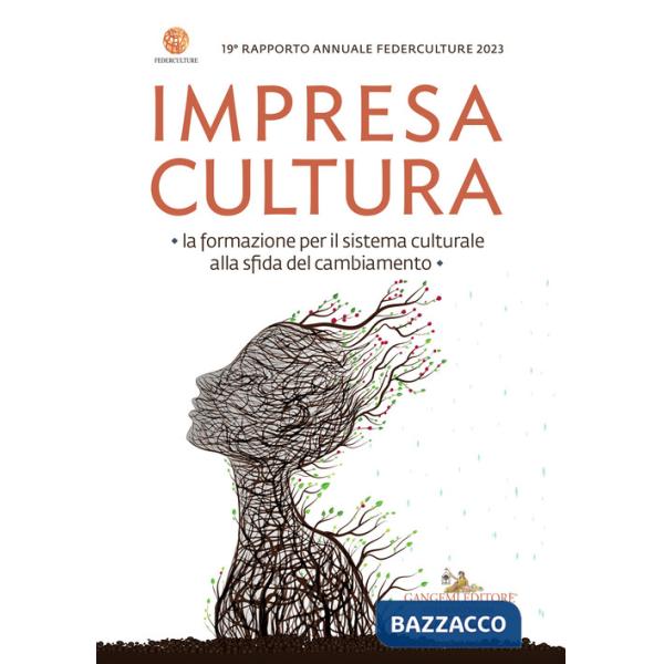 Impresa cultura. La formazione per il sistema culturale alla sfida del cambiamento. 19° rapporto annuale Federculture