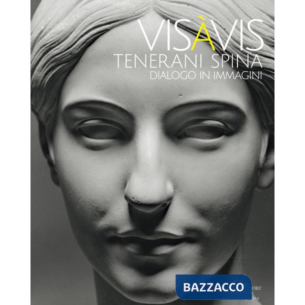 Vis à Vis Tenerani Spina. Dialogo in immagini