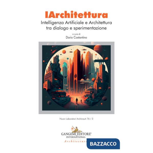 IArchitettura. Intelligenza artificiale e architettura tra dialogo e sperimentazione