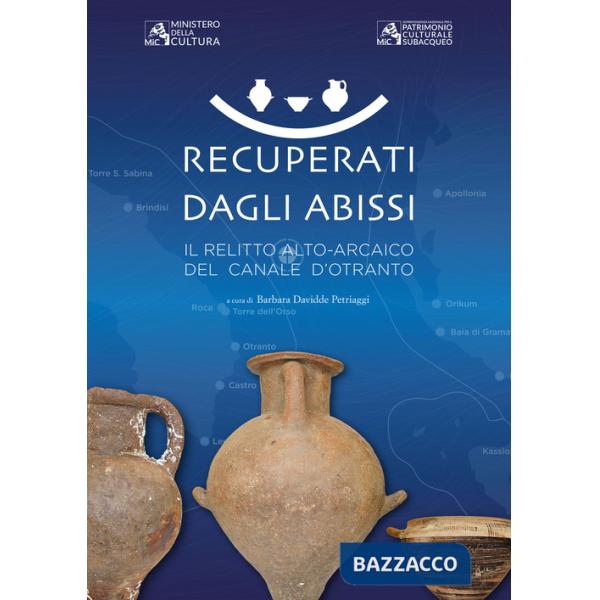 Recuperati dagli abissi. Il relitto alto-arcaico del canale d'Otranto