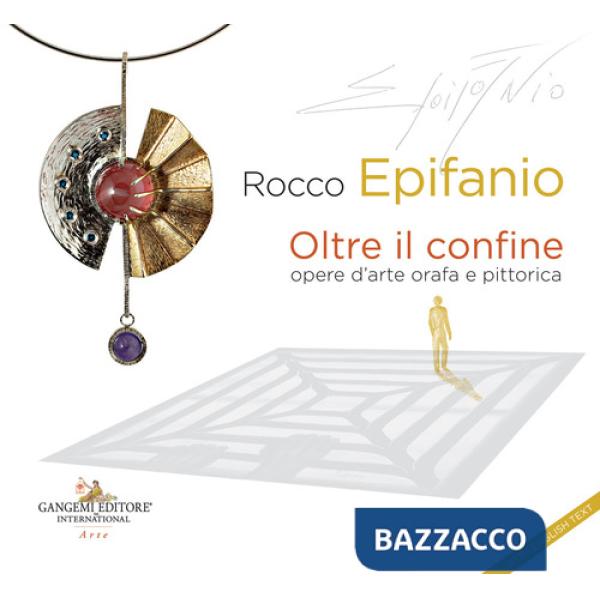 Rocco Epifanio. Oltre il confine-Beyond the boundary. Opere d'arte orafa e pittorica-Goldsmith and pictorial works of art