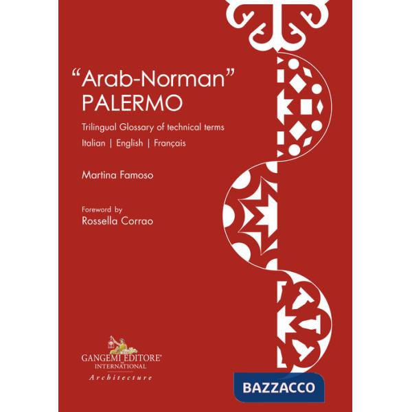 «Arab-norman» Palermo. Trilingual glossary of technical terms. Ediz. italiana, inglese e francese