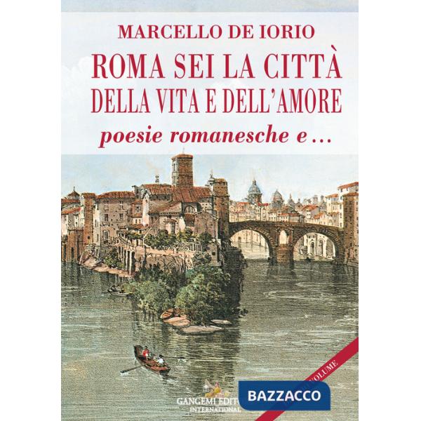 Roma sei la città della vita e dell'amore poesie romanesche e...