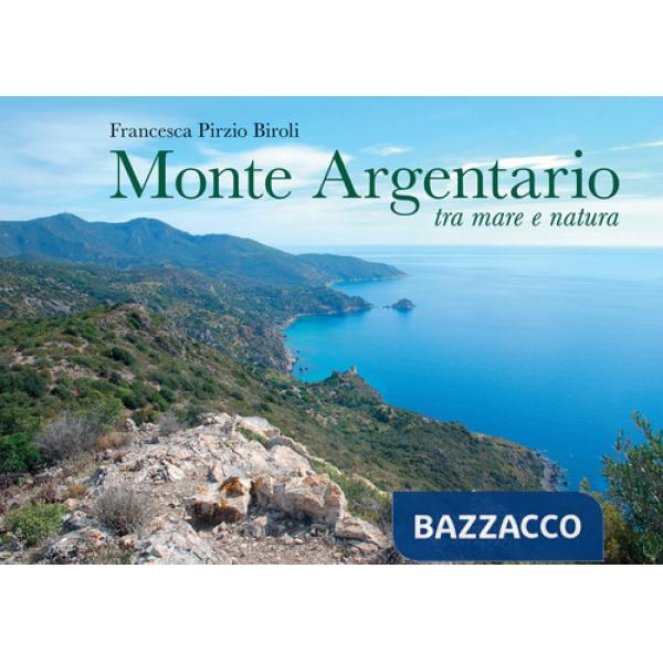 Monte Argentario tra mare e natura. Ediz. a colori