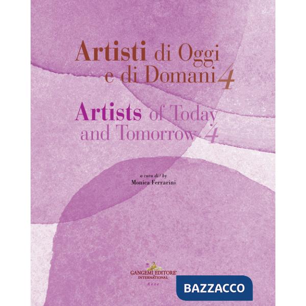 Artisti di oggi e di domani-Artists of today and tomorrow. Ediz. bilingue. Vol. 4