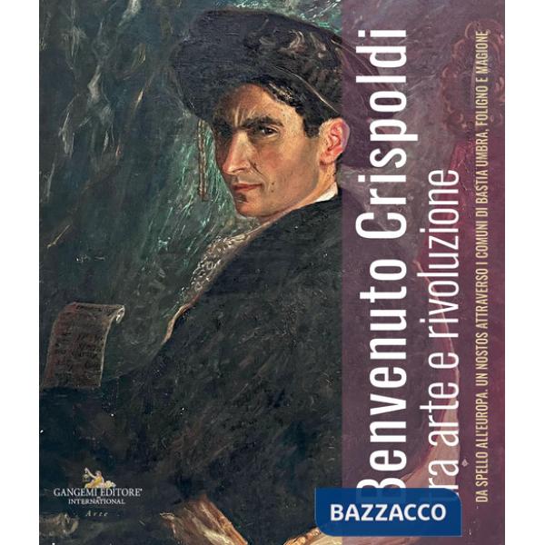Benvenuto Crispoldi tra arte e rivoluzione. Da Spello all'Europa. Un nostos attraverso i comuni di Bastia Umbra, Foligno e Magio