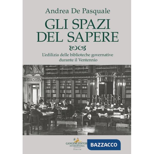 Spazi del sapere. L'edilizia delle biblioteche governative durante il Ventennio (Gli)