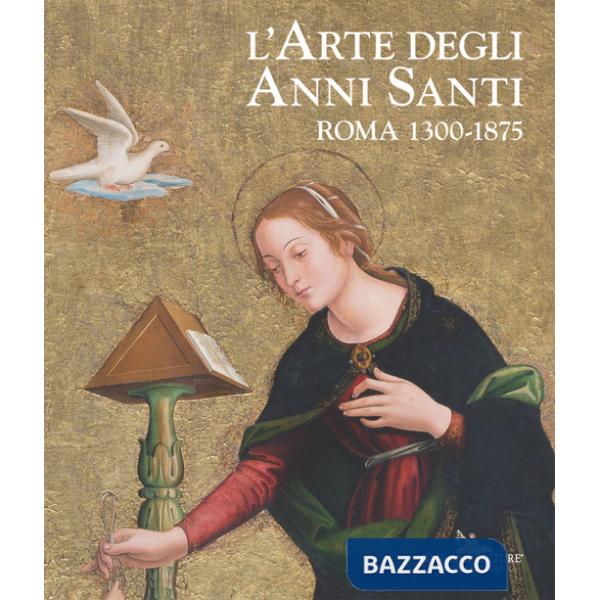 Arte degli Anni Santi. Roma 1300-1875 (L')