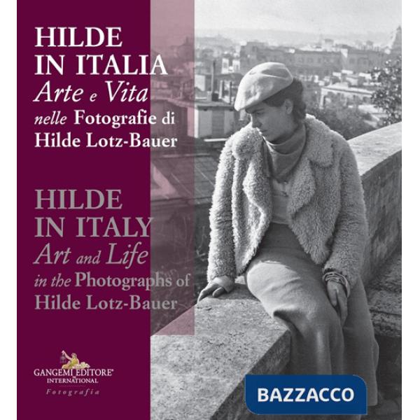 Hilde in Italia. Arte e vita nelle fotografie di Hilde Lotz-Bauer. Ediz. italiana e inglese