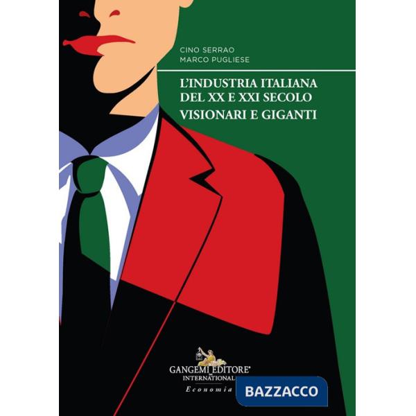 Industria italiana del XX e XXI secolo. Visionari e giganti (L')