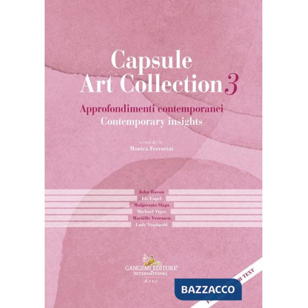 Capsule Art Collection. Vol. 3: Approfondimenti contemporanei-Contemporary Insights