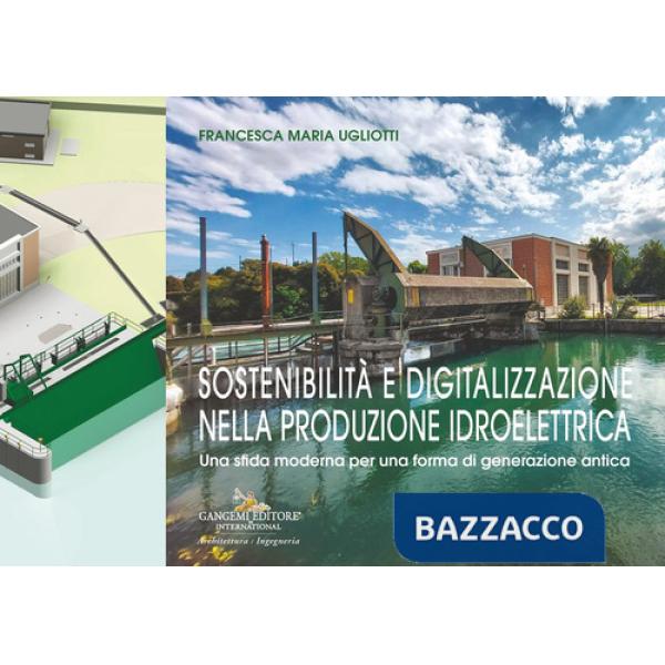Sostenibilità e digitalizzazione nella produzione idroelettrica. Una sfida moderna per una forma di generazione antica