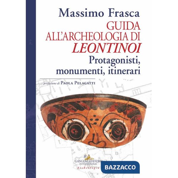 Guida all'archeologia di Leontinoi. Protagonisti, monumenti, itinerari