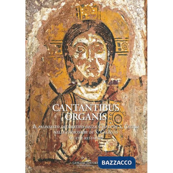 Cantantibus organis. Il palinsesto decorativo della cripta di S. Cecilia. Studi e restauro