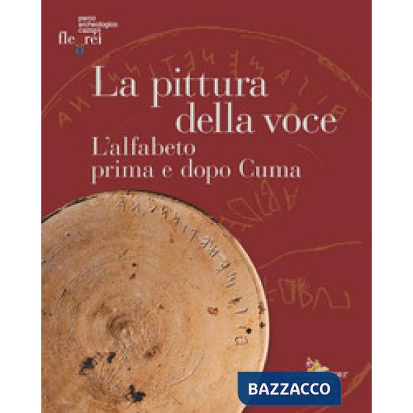 Pittura della voce. L'alfabeto prima e dopo Cuma. Catalogo della mostra (Pozzuoli, 6 maggio-30 giugno 2024). Ediz. illustrata (L